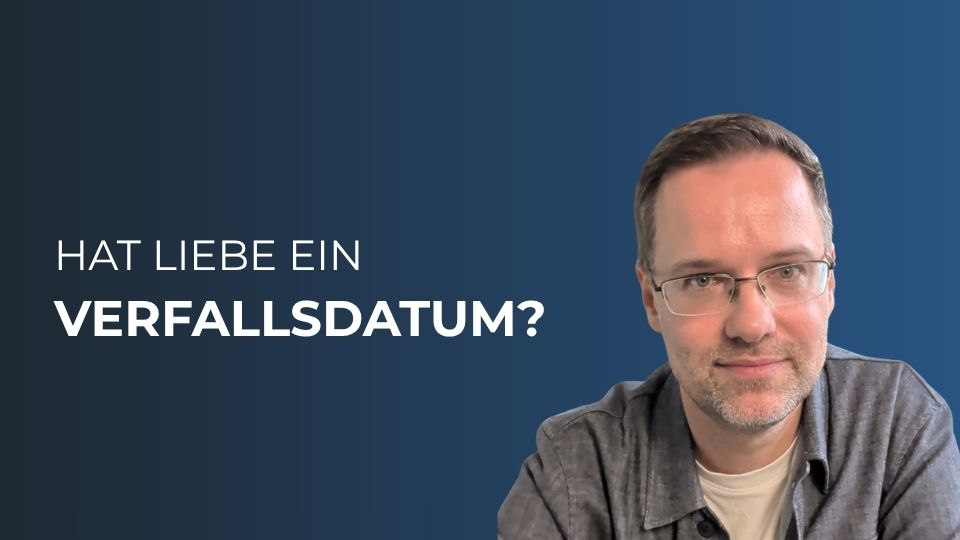 Hat Liebe ein Verfallsdatum?